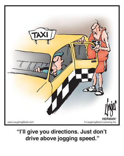 I’ll give you directions. Just don’t drive above jogging speed.