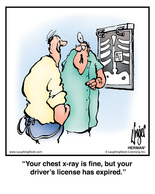 Your chest x-ray is fine, but your driver’s license has expired.