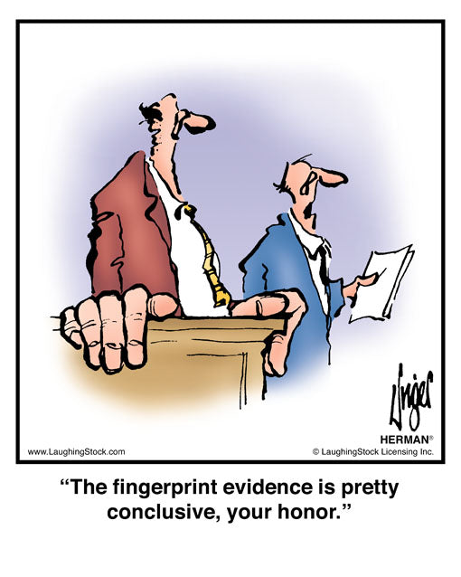 The fingerprint evidence is pretty conclusive, your honor.