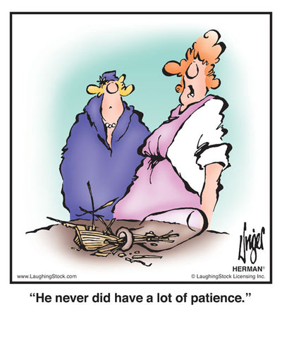 He never did have a lot of patience.