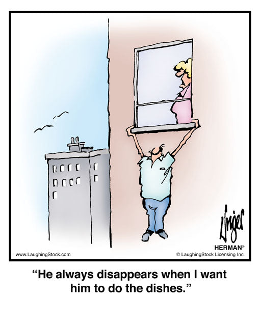 He always disappears when I want him to do the dishes.