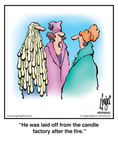 He was laid off from the candle factory after the fire.