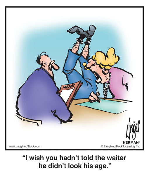 I wish you hadn’t told the waiter he didn’t look his age.