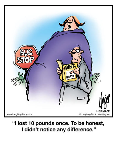 I lost 10 pounds once. To be honest, I didn’t notice any difference.