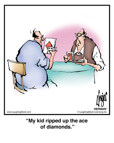 My kid ripped up the ace of diamonds.