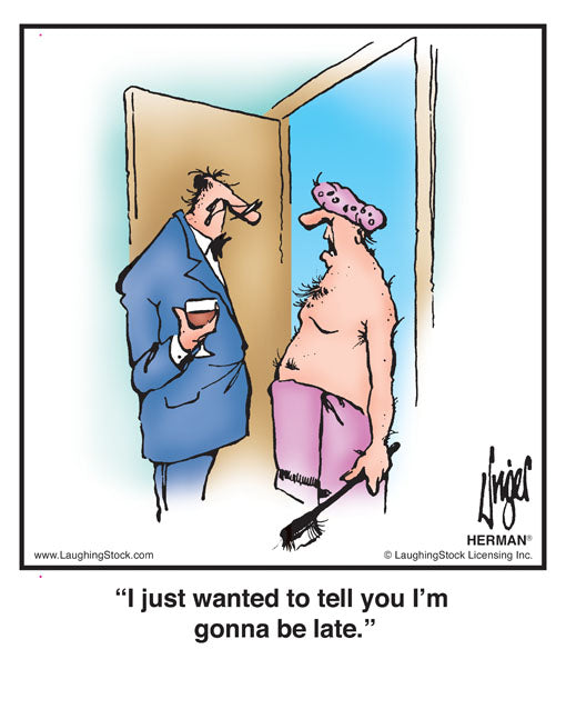 I just wanted to tell you I’m gonna be late.