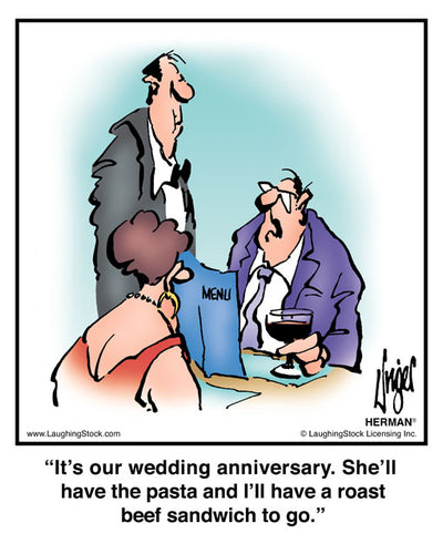 It’s our wedding anniversary. She’ll have the pasta and I’ll have a roast beef sandwich to go.