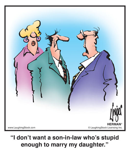 I don’t want a son-in-law who’s stupid enough to marry my daughter.