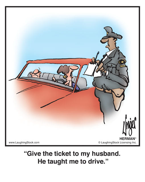 Give the ticket to my husband. He taught me to drive.