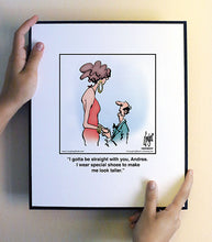 Load image into Gallery viewer, I gotta be straight with you, Andrea. I wear special shoes to make me look taller.