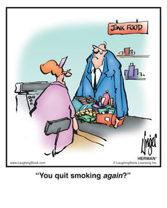 You quit smoking again?