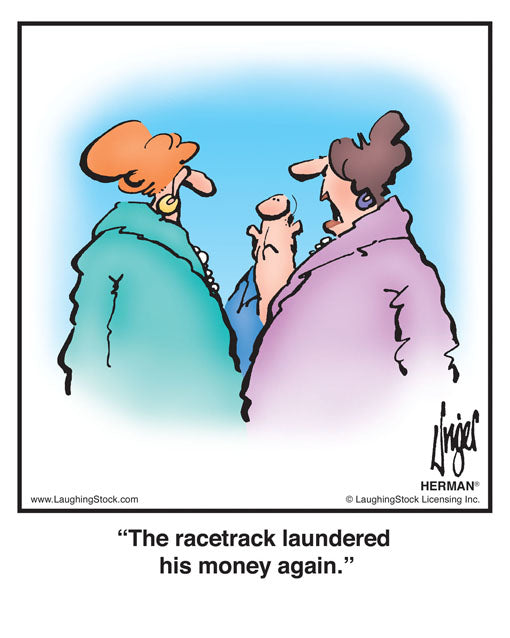 The racetrack laundered his money again.