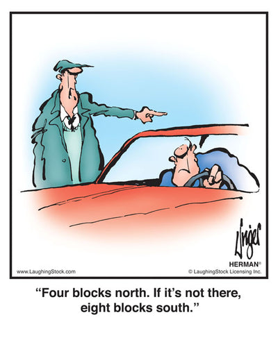 Four blocks north. If it’s not there, eight blocks south.