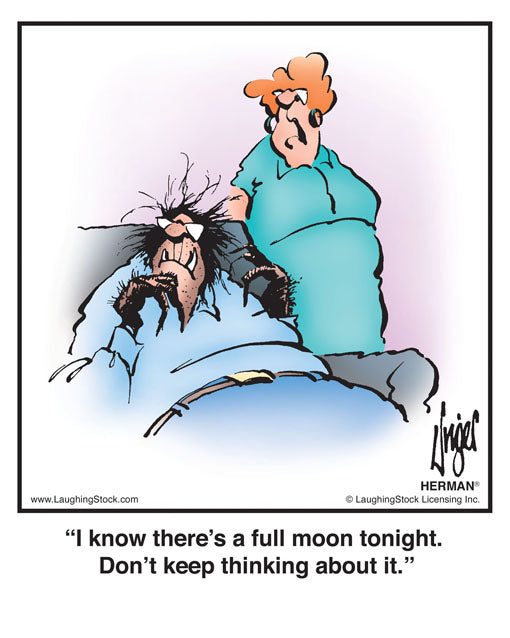 I know there’s a full moon tonight. Don’t keep thinking about it.