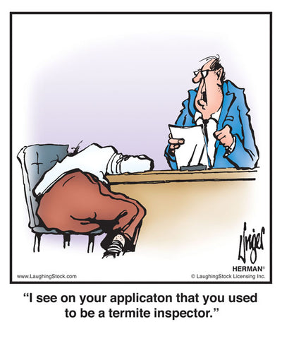 I see on your applicaton that you used to be a termite inspector.
