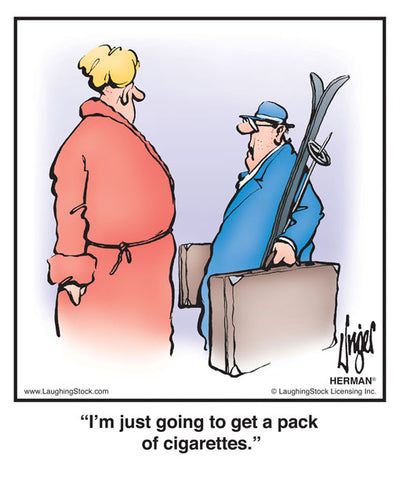 I’m just going to get a pack of cigarettes.