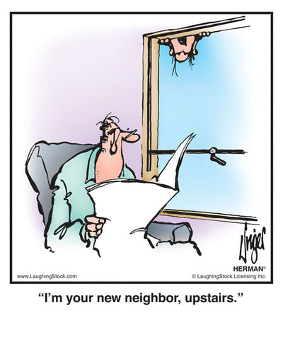 I’m your new neighbor, upstairs.