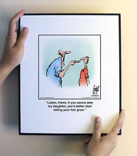 Load image into Gallery viewer, Listen, friend, if you wanna date my daughter, you’d better start letting your hair grow.