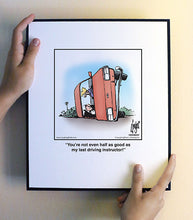 Load image into Gallery viewer, You’re not even half as good as my last driving instructor!