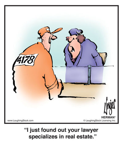 I just found out your lawyer specializes in real estate.