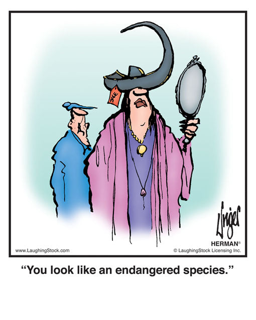 You look like an endangered species.