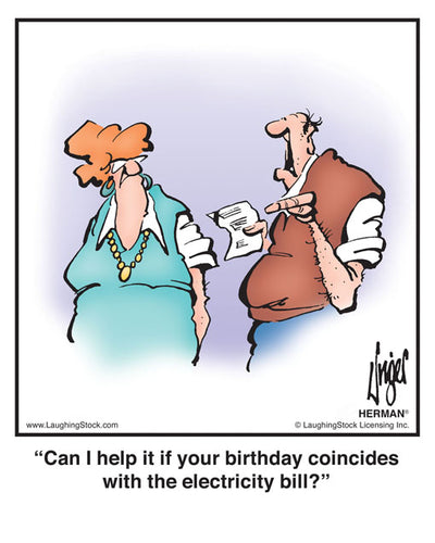Can I help it if your birthday coincides with the electricity bill?