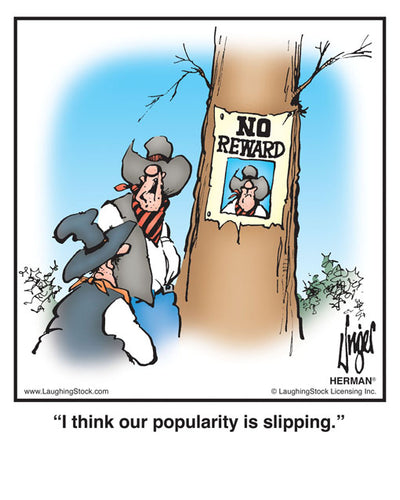 I think our popularity is slipping.