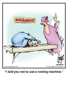 I told you not to use a rowing machine.