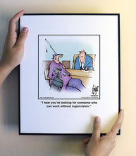 Load image into Gallery viewer, I hear you’re looking for someone who can work without supervision.
