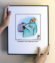 Load image into Gallery viewer, Sweetheart, don’t forget your lunch.