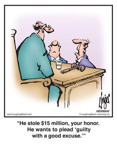 He stole $15 million, your honor. He wants to plead ‘guilty with a good excuse.’