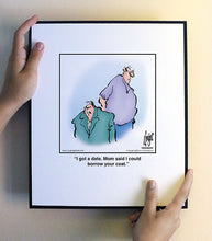 Load image into Gallery viewer, I got a date. Mom said I could borrow your coat.