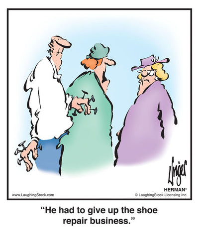 He had to give up the shoe-repair business.