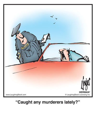 Caught any murderers lately?