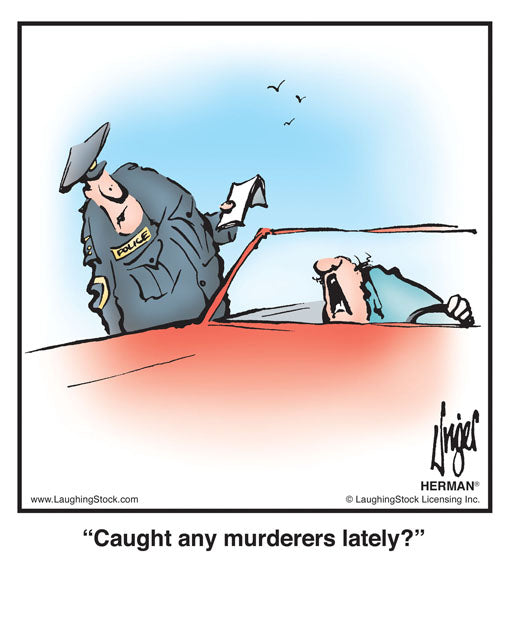 Caught any murderers lately?