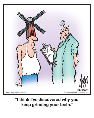 I think I’ve discovered why you keep grinding your teeth.