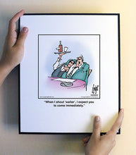 Load image into Gallery viewer, When I shout ‘waiter’, I expect you to come immediately.