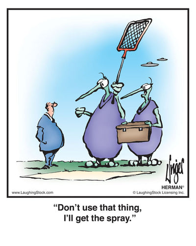 Don’t use that thing, I’ll get the spray.