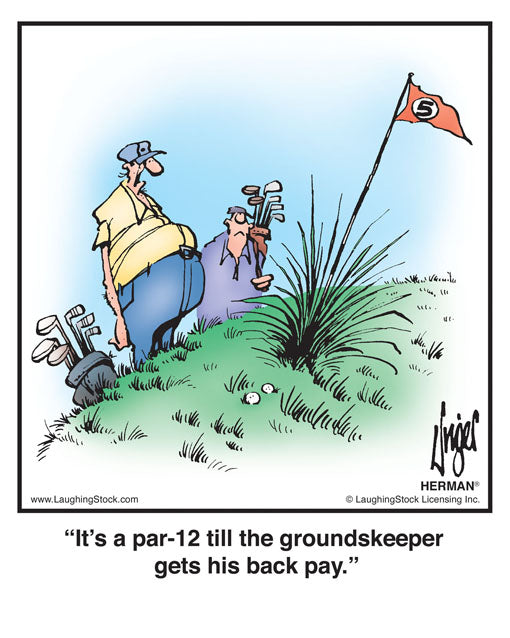 It’s a par-12 till the groundskeeper gets his back pay.