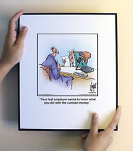 Load image into Gallery viewer, Your last employer wants to know what you did with the canteen money.