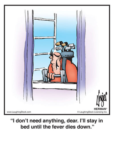 I don’t need anything, dear. I’ll stay in bed until the fever dies down.