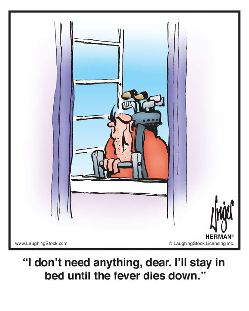I don’t need anything, dear. I’ll stay in bed until the fever dies down.