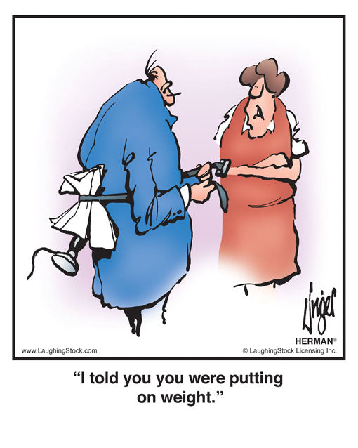 I told you you were putting on weight.