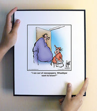 Load image into Gallery viewer, I ran out of newspapers. Whaddyer want to know?