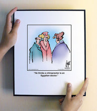 Load image into Gallery viewer, He thinks a chiropractor is an Egyptian doctor.