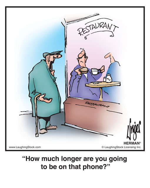 How much longer are you going to be on that phone?