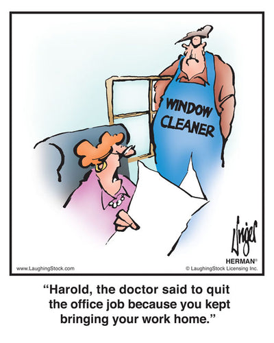Harold, the doctor said to quit the office job because you kept bringing your work home.