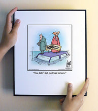 Load image into Gallery viewer, You didn’t tell me I had to turn.