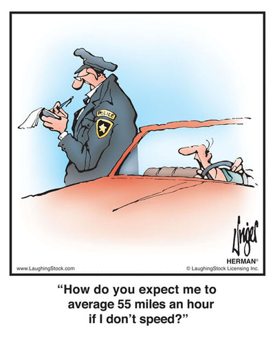 How do you expect me to average 55 miles an hour if I don’t speed?