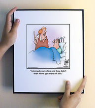 Load image into Gallery viewer, I phoned your office and they didn’t even know you were off sick.